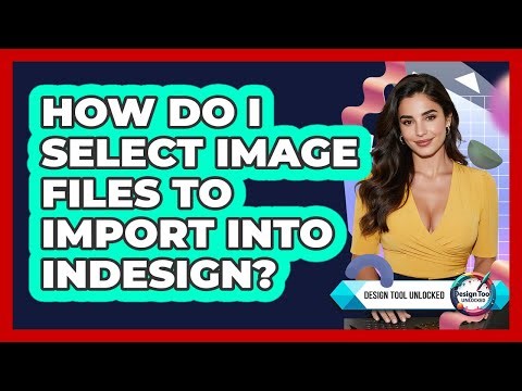 How Do I Select Image Files To Import Into InDesign?