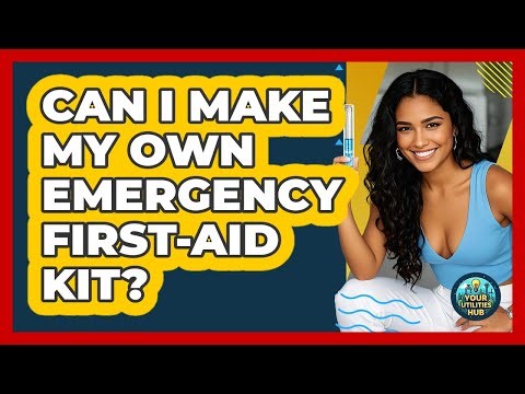 Can I Make My Own Emergency First-Aid Kit?
