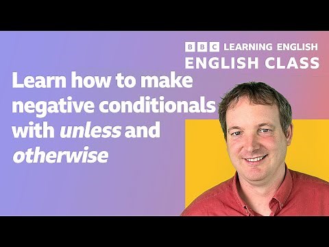 English Class: Negative conditionals with ‘unless’ and ‘otherwise’
