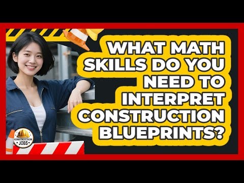 What Math Skills Do You Need To Interpret Construction Blueprints? - Construction Jobs