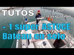 TUTO VOILIER : Première navigation ? + 1 super astuce navigation en solo