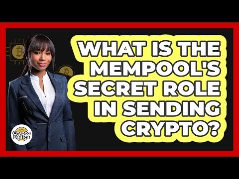 What Is The Mempool's Secret Role In Sending Crypto? - CryptoBasics360.com