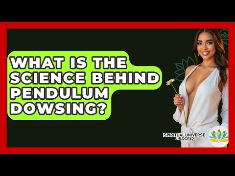 What Is The Science Behind Pendulum Dowsing? - Spiritual Universe Unlocked