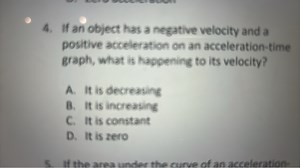 If an object has a negative velocity and a positive acceleratio... | Filo