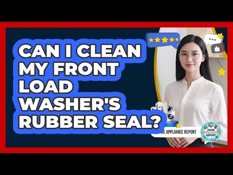 Can I Clean My Front Load Washer's Rubber Seal?