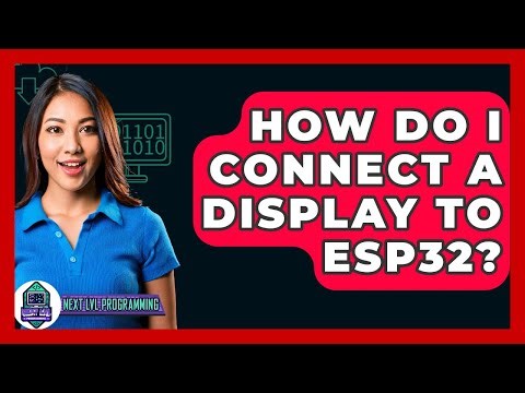How Do I Connect A Display To ESP32? - Next LVL Programming