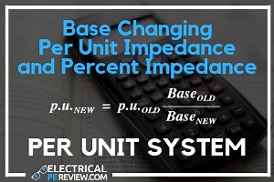 Base Changing Percent Impedance and Per Unit Impedance - Electrical PE Review