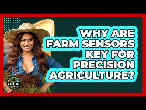 Why Are Farm Sensors Key For Precision Agriculture? - The World of Agriculture