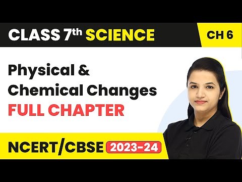 Class 7 Science Chapter 6 | Physical And Chemical Changes Full Chapter Explanation & NCERT Solutions