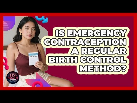 Is Emergency Contraception a Regular Birth Control Method?