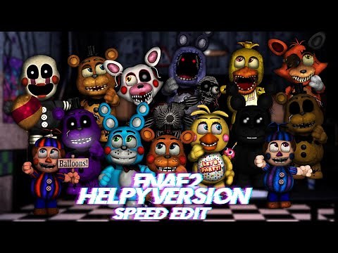 Speed Edit | FNaF | FNaF2 Helpy Version