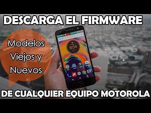 MOTOROLA: Descarga EL FIRMWARE para cualquier Equipo Motorola (MODELOS VIEJOS & NUEVOS)