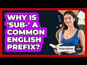 Why Is 'Sub-' A Common English Prefix?