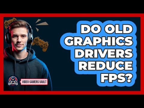 Do Old Graphics Drivers Reduce FPS?