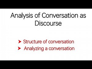 Structure as Conversation - Analyzing a Conversation - Analysis of Conversation as Discourse