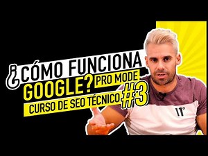 GOOGLE: ¿Cómo funciona su BUSCADOR? | CURSO SEO TÉCNICO #3