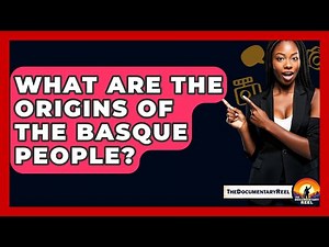 What Are The Origins Of The Basque People? - The Documentary Reel