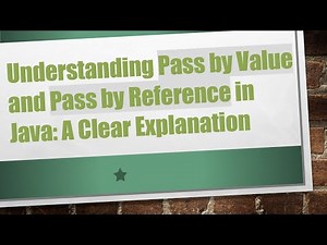 Understanding Pass by Value and Pass by Reference in Java: A Clear Explanation