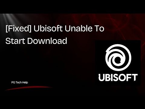 [Fixed] Ubisoft Connect Unable To Start Download