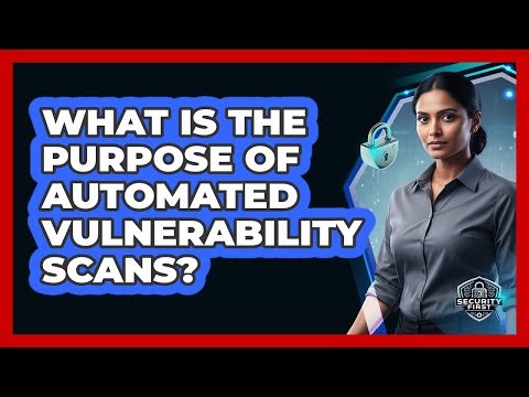 What Is The Purpose Of Automated Vulnerability Scans?
