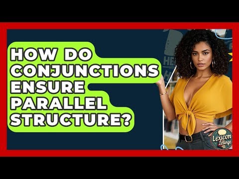 How Do Conjunctions Ensure Parallel Structure? - Lexicon Lounge