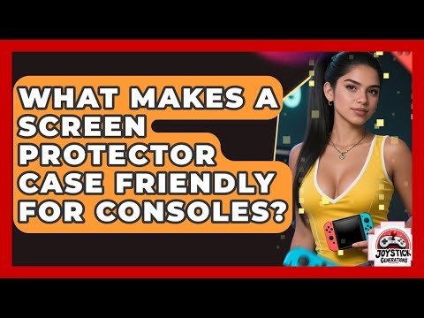 What Makes A Screen Protector Case Friendly For Consoles? - Joystick Generations