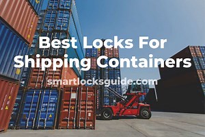 Top 7 Locks for Shipping Containers in 2025 (Maximum Security) - Smart Locks Guide