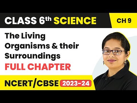 The Living Organisms and their Surroundings Full Chapter Class 6 Science | NCERT Class 6 Chapter 9