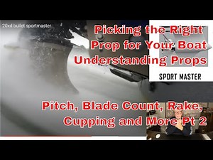 Picking the Right Prop for your Boat - Understanding Prop Vid 2 Blade Count, Cup, Pitch, Rake & More
