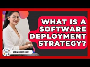 What Is A Software Deployment Strategy? - Admin Career Guide
