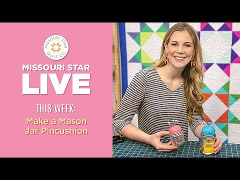 REPLAY: Learn how to make a Mason Jar Pincushion Gift with Misty on Missouri Star Live!