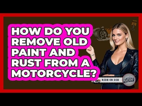 How Do You Remove Old Paint And Rust From A Motorcycle? - Ride or Die Motorcycles
