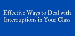 Effective Ways to Deal with Interruptions in Your Class - Classroom Management Expert