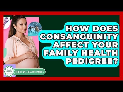 How Does Consanguinity Affect Your Family Health Pedigree? - Genetic Wellness for Families