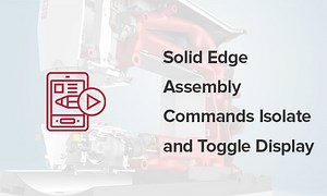 Solid Edge Assembly Commands: Isolate and Toggle Display