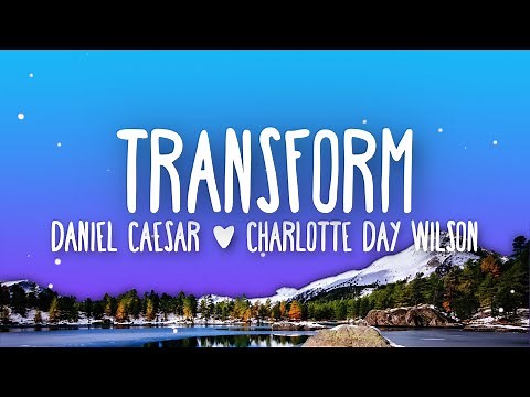 Daniel Caesar - Transform (feat. Charlotte Day Wilson) Lyrics