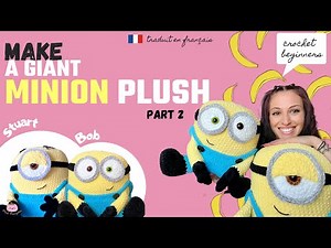 Part 2 - CROCHET giant MINION plush, tutorial free pattern ENGLISH / FRANÇAIS - Bob, Stuart, Kevin