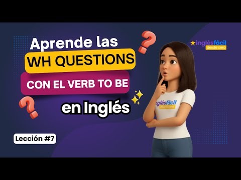 VERBO TO BE - Wh questions (Preguntas abiertas con el verb to be) | Lección 7