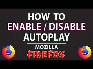 Mozilla Firefox: How To Enable Or Disable Autoplay In Firefox | PC |