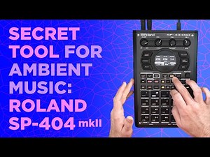 Roland SP-404 MK2 : Ambient Workflows and Techniques for Relaxing Sonic Textures