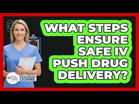 What Steps Ensure Safe IV Push Drug Delivery?