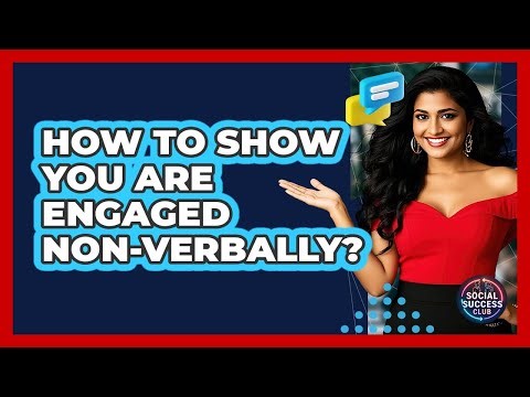 How To Show You Are Engaged Non-Verbally?