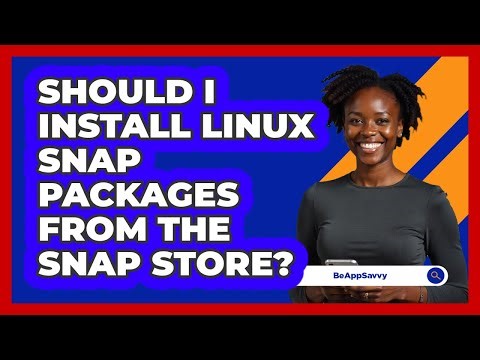 Should I Install Linux Snap Packages From The Snap Store? - Be App Savvy