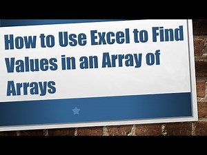 How to Use Excel to Find Values in an Array of Arrays