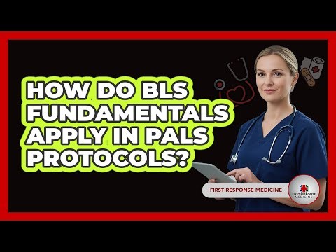 How Do BLS Fundamentals Apply In PALS Protocols? - First Response Medicine