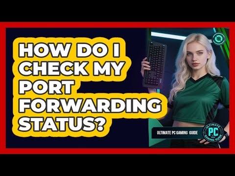 How Do I Check My Port Forwarding Status?