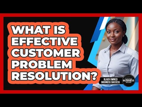 What Is Effective Customer Problem Resolution?