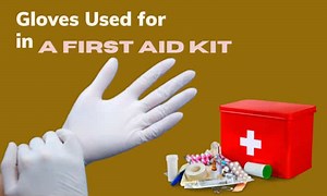 What Are Gloves Used for in a First Aid Kit? (3 Popular Types)