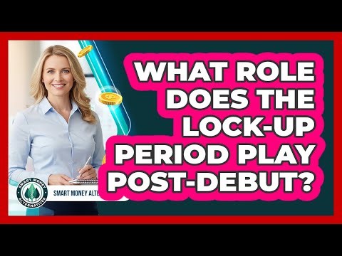 What Role Does The Lock-Up Period Play Post-Debut?