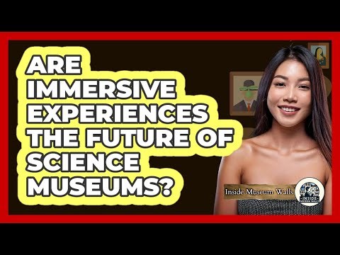 Are Immersive Experiences The Future Of Science Museums? - Inside Museum Walls